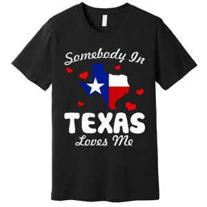 Somebody In Texas Loves Me Funny Gift Premium T-Shirt