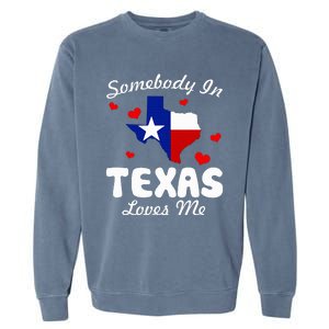 Somebody In Texas Loves Me Funny Gift Garment-Dyed Sweatshirt