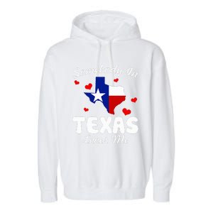 Somebody In Texas Loves Me Funny Gift Garment-Dyed Fleece Hoodie