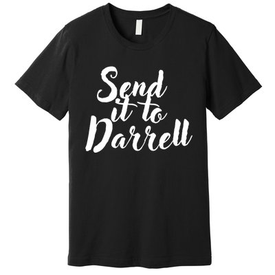 Send It To Darrell Funny Saying Premium T-Shirt