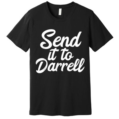 Send It To Darrell Premium T-Shirt