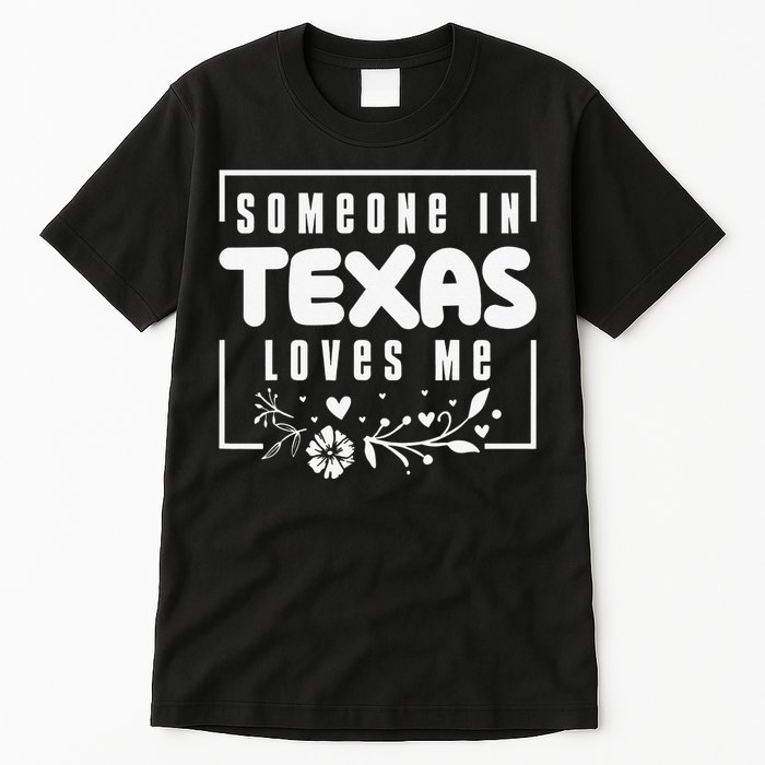 Someone In Texas Loves Me Tall T-Shirt