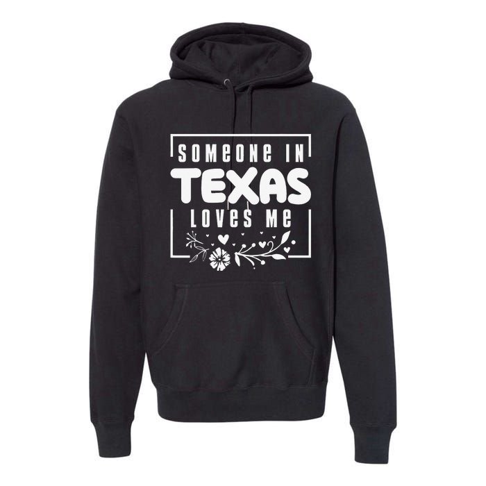 Someone In Texas Loves Me Premium Hoodie