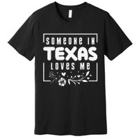 Someone In Texas Loves Me Premium T-Shirt