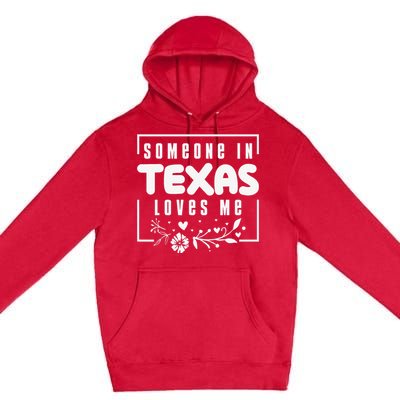 Someone In Texas Loves Me Premium Pullover Hoodie