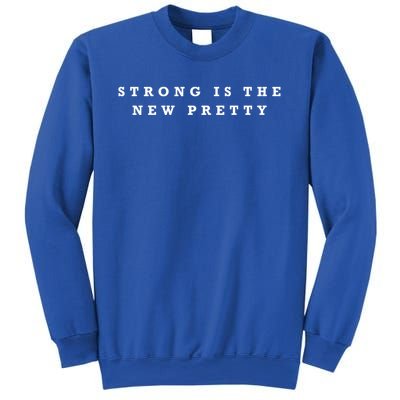 Strong Is The New Pretty Gift Sweatshirt