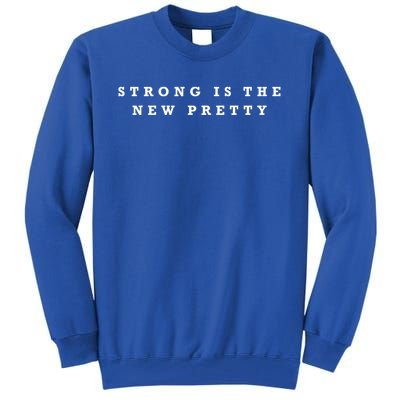 Strong Is The New Pretty Gift Tall Sweatshirt