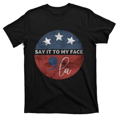 Say It To My Face Kamala T-Shirt