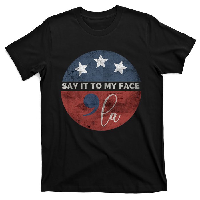 Say It To My Face Kamala T-Shirt