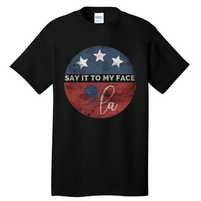 Say It To My Face Kamala Tall T-Shirt