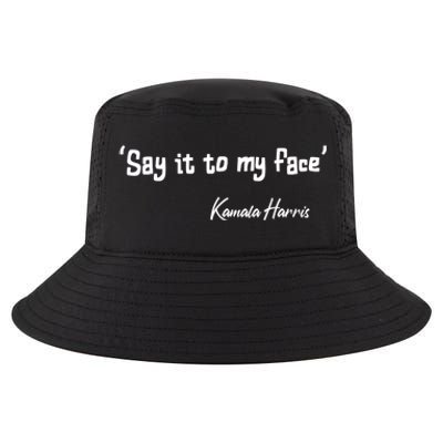 Say It To My Face Kamala Harris 2024 Quote Cool Comfort Performance Bucket Hat