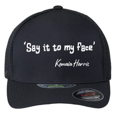 Say It To My Face Kamala Harris 2024 Quote Flexfit Unipanel Trucker Cap