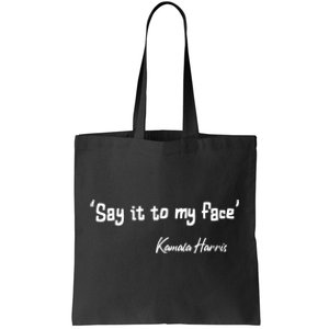 Say It To My Face Kamala Harris 2024 Quote Tote Bag