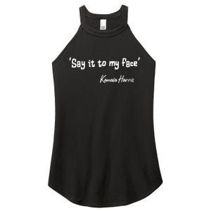 Say It To My Face Kamala Harris 2024 Quote Women's Perfect Tri Rocker Tank