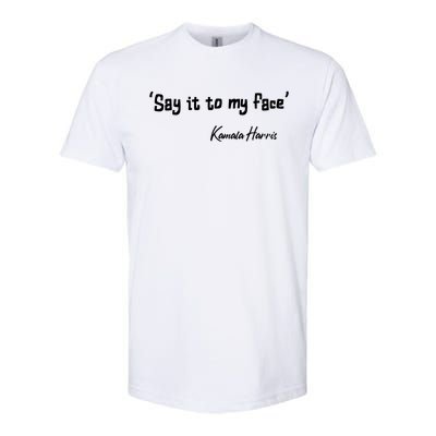 Say It To My Face Kamala Harris 2024 Quote Softstyle CVC T-Shirt