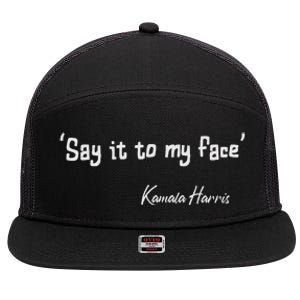 Say It To My Face Kamala Harris 2024 Quote 7 Panel Mesh Trucker Snapback Hat