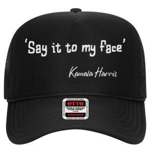 Say It To My Face Kamala Harris 2024 Quote High Crown Mesh Back Trucker Hat