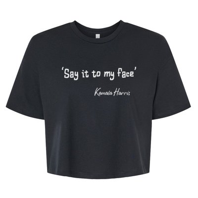 Say It To My Face Kamala Harris 2024 Quote Bella+Canvas Jersey Crop Tee