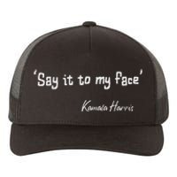 Say It To My Face Kamala Harris 2024 Quote Yupoong Adult 5-Panel Trucker Hat