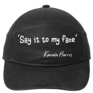 Say It To My Face Kamala Harris 2024 Quote 7-Panel Snapback Hat