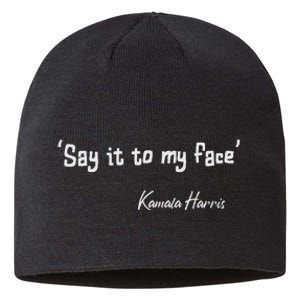 Say It To My Face Kamala Harris 2024 Quote Sustainable Beanie