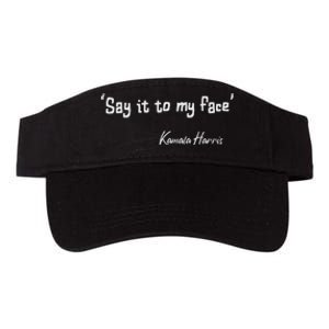 Say It To My Face Kamala Harris 2024 Quote Valucap Bio-Washed Visor