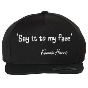 Say It To My Face Kamala Harris 2024 Quote Wool Snapback Cap