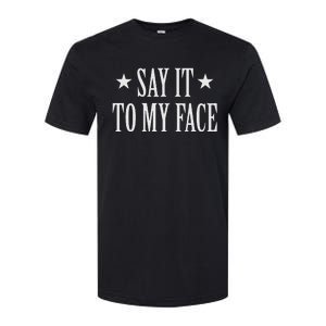 Say It To My Face Softstyle CVC T-Shirt