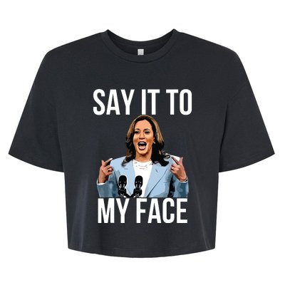 Say It To My Face Kamala Harris Debates 2024 Bella+Canvas Jersey Crop Tee