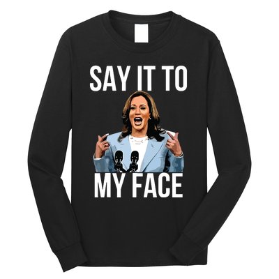 Say It To My Face Kamala Harris Debates 2024 Long Sleeve Shirt