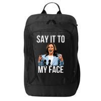 Say It To My Face Kamala Harris Debates 2024 City Backpack