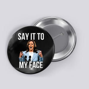 Say It To My Face Kamala Harris Debates 2024 Button