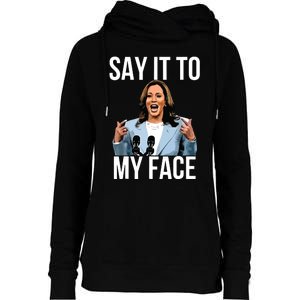 Say It To My Face Kamala Harris Debates 2024 Womens Funnel Neck Pullover Hood