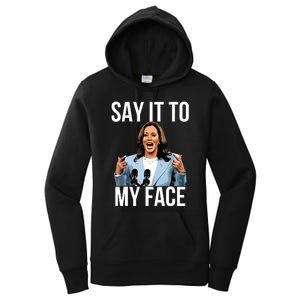 Say It To My Face Kamala Harris Debates 2024 Women's Pullover Hoodie