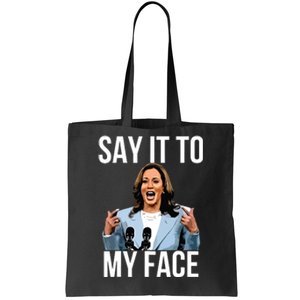 Say It To My Face Kamala Harris Debates 2024 Tote Bag