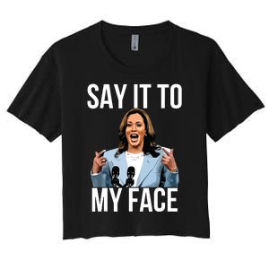 Say It To My Face Kamala Harris Debates 2024 Women's Crop Top Tee