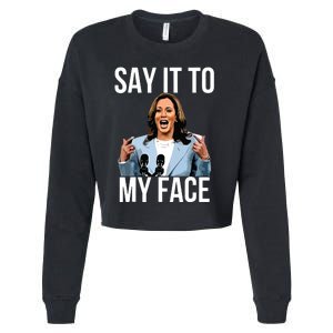 Say It To My Face Kamala Harris Debates 2024 Cropped Pullover Crew