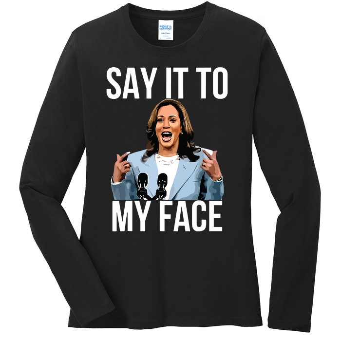 Say It To My Face Kamala Harris Debates 2024 Ladies Long Sleeve Shirt