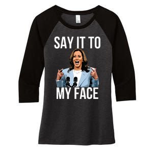 Say It To My Face Kamala Harris Debates 2024 Women's Tri-Blend 3/4-Sleeve Raglan Shirt