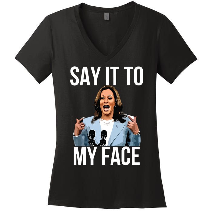 Say It To My Face Kamala Harris Debates 2024 Women's V-Neck T-Shirt