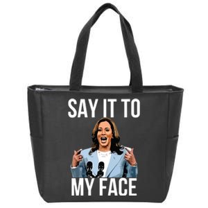 Say It To My Face Kamala Harris Debates 2024 Zip Tote Bag