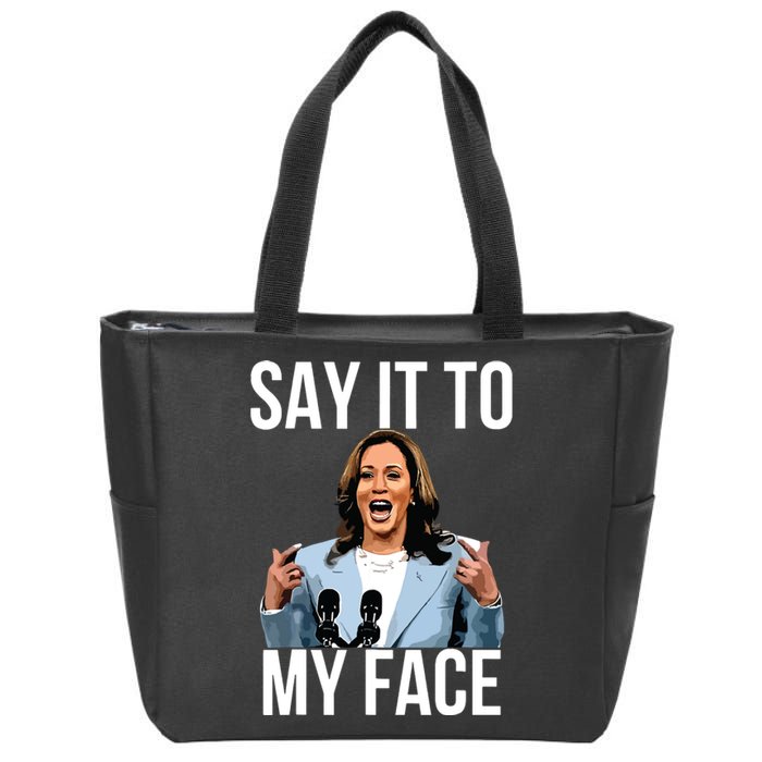 Say It To My Face Kamala Harris Debates 2024 Zip Tote Bag