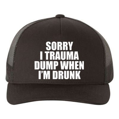 Sorry I Trauma Dump When Im Drunk Yupoong Adult 5-Panel Trucker Hat