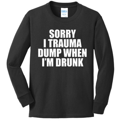 Sorry I Trauma Dump When Im Drunk Kids Long Sleeve Shirt