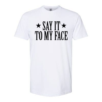 Say It To My Face Softstyle® CVC T-Shirt