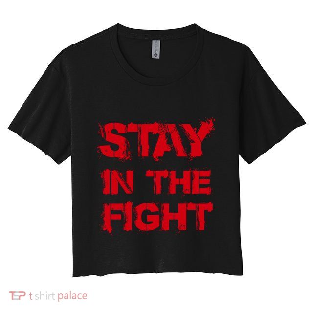 Stay In The Fight Funny Gift Crop Top
