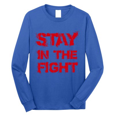 Stay In The Fight Funny Gift Long Sleeve Shirt