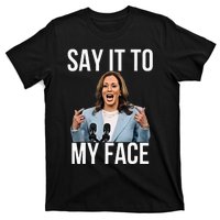 Say It To My Face Kamala Harris Debates 2024 T-Shirt