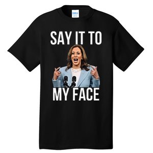 Say It To My Face Kamala Harris Debates 2024 Tall T-Shirt