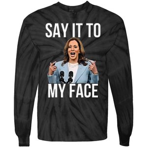 Say It To My Face Kamala Harris Debates 2024 Tie-Dye Long Sleeve Shirt